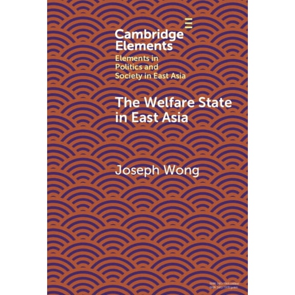 Elements in Politics and Society in East The Welfare State in East Asia, (Hardcover)