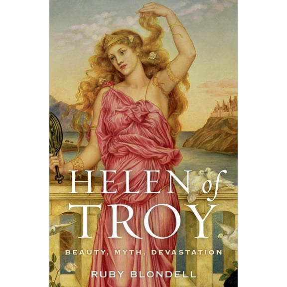Helen of Troy: Beauty, Myth, Devastation, (Hardcover)
