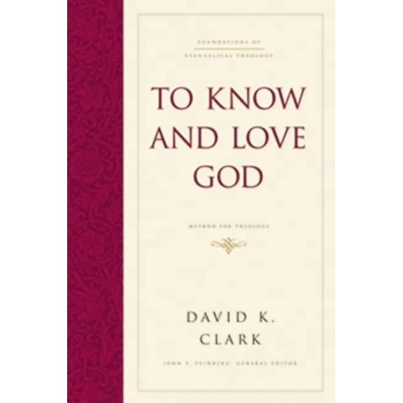 Foundations of Evangelical Theology: To Know and Love God: Method for Theology (Hardcover) (Hardcover)