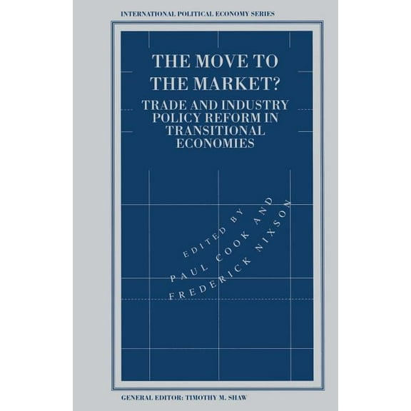 International Political Economy The Move to the Market?: Trade and Industry Policy Reform in Transitional Economies, (Paperback)