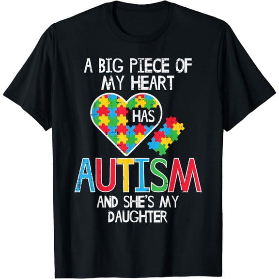Big Piece Of My Heart Has Autism Daughter Awareness Mom Dad T-Shirt