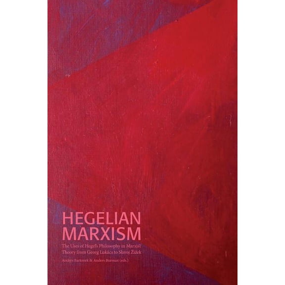 SÃ¶dertÃ¶rn Academic Studies Hegelian Marxism: The Uses of Hegel's Philosophy in Marxist Theory from Georg LukÃ¡cs to Slavoj Zizek, Book 75, (Paperback)