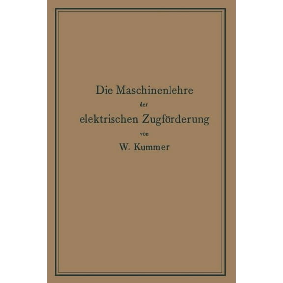 Die Maschinenlehre Der Elektrischen ZugfÃ¶rderung: Eine EinfÃ¼hrung FÃ¼r Studierende Und Ingenieure, (Paperback)