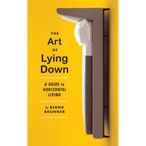 Pre-Owned The Art of Lying Down: A Guide to Horizontal Living (Hardcover) 1612193099 9781612193090