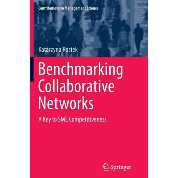 Contributions to Management Science Benchmarking Collaborative Networks: A Key to SME Competitiveness, (Paperback)