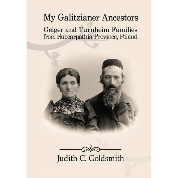 My Galitzianer Ancestors: Geiger and Turnheim Families from Subcarpathia Province, Poland (Paperback)