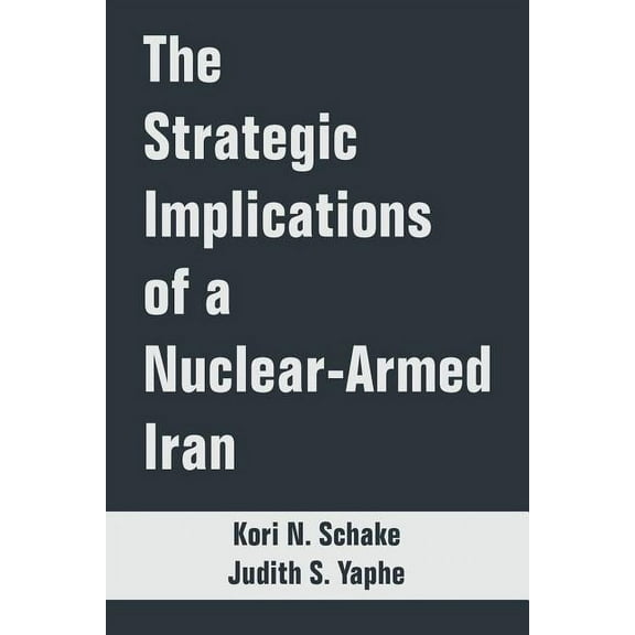 The Strategic Implications of a Nuclear-Armed Iran (Paperback)