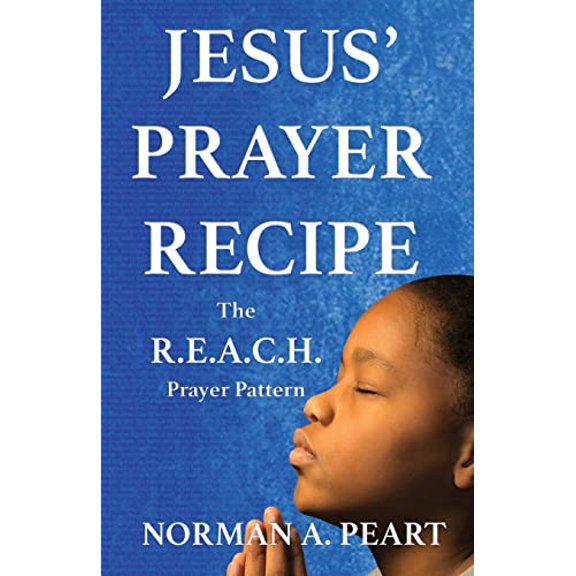 Jesus' Prayer Recipe: The R.E.A.C.H. Prayer Pattern (Paperback)