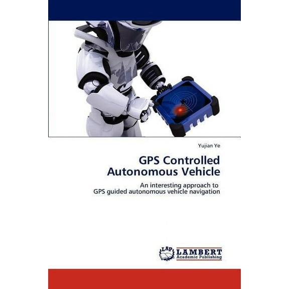 GPS Controlled Autonomous Vehicle (Paperback)