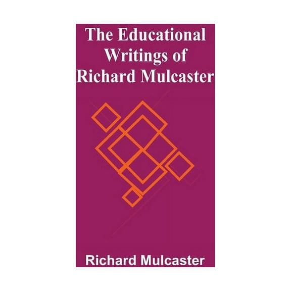 The Educational Writings Of Richard Mulcaster, (Paperback)
