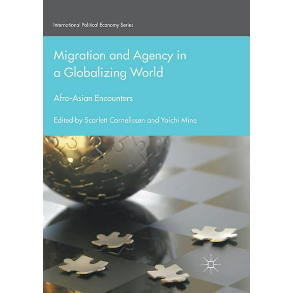 International Political Economy Migration and Agency in a Globalizing World: Afro-Asian Encounters, (Paperback)