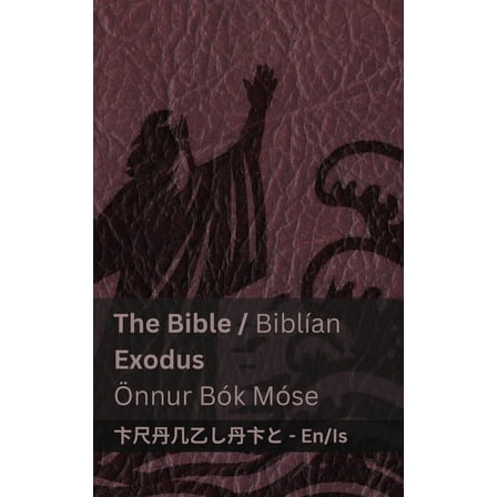 English Ãslenska The Bible (Exodus) / BiblÃ­an (Ãnnur BÃ³k MÃ³se): Tranzlaty English Ãslenska, (Paperback)