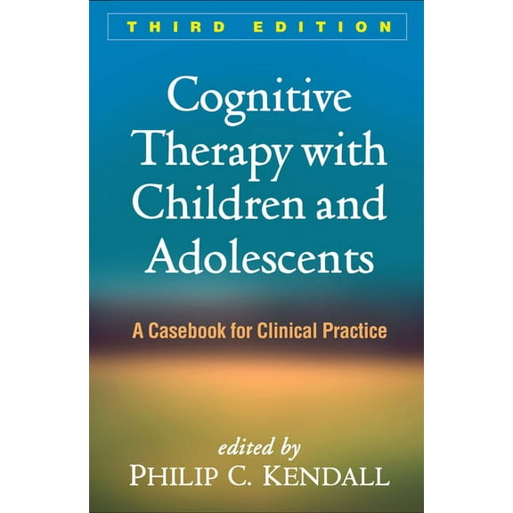Cognitive Therapy with Children and Adolescents : A Casebook for Clinical Practice (Edition 3) (Hardcover)
