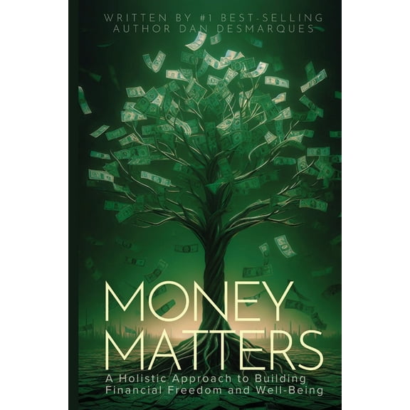 Money Matters: A Holistic Approach to Building Financial Freedom and Well-Being, (Paperback)