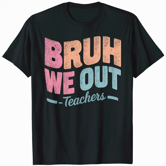 BRUH we out Teacher Retirement Party Funny Gift Tee Men Women T-Shirt