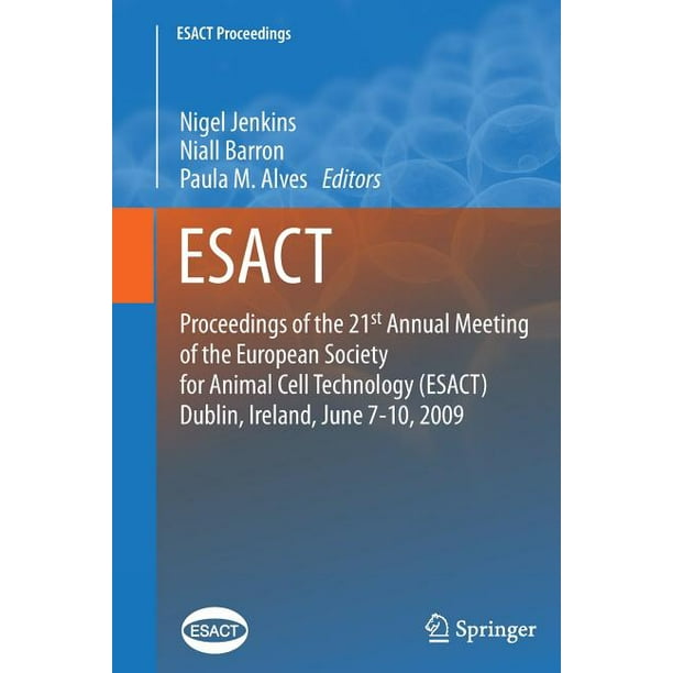 Esact Proceedings Proceedings Of The 21st Annual Meeting Of The European Society For Animal Cell Technology Esact Dublin Ireland June 7 10 2009 Paperback Walmart Com Walmart Com