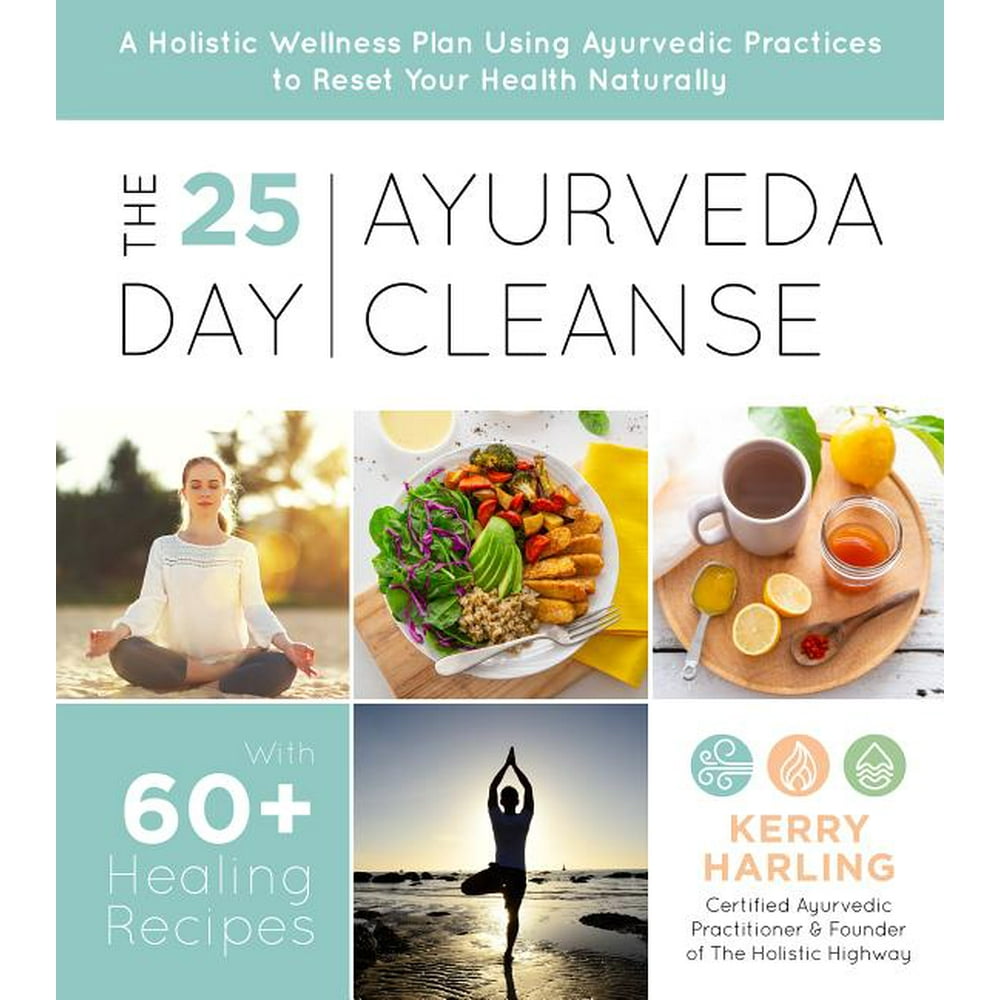 The 25Day Ayurveda Cleanse A Holistic Wellness Plan Using Ayurvedic