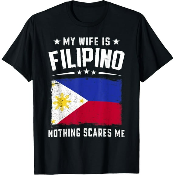 My Wife Is Filipino Nothing Scares Me Funny Philippines Wife T-Shirt mens t shirt，black，women，funny，misfits，men，journey，t-shirt