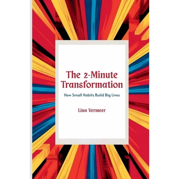 The 2-Minute Transformation: How Small Habits Build Big Lives, (Paperback)
