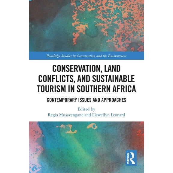 Routledge Studies in Conservation and th Conservation, Land Conflicts and Sustainable Tourism in Southern Africa: Contemporary Issues and Approaches, (Paperback)