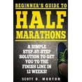 thumbnail image 1 of Pre-Owned Beginner's Guide to Half Marathons: A Simple Step-By-Step Solution to Get You to the Finish Line in 12 Weeks! (Paperback) 1947010026 9781947010024, 1 of 1