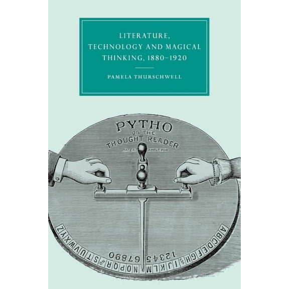 Cambridge Studies in Nineteenth-Century Literature, Technology and Magical Thinking, 1880 1920, Book 32, (Paperback)