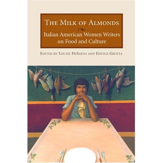 Pre-Owned The Milk of Almonds : Italian American Women Writers on Food and Culture (Hardcover) 9781558613928