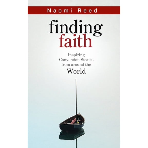 Finding Faith: Inspiring Conversion Stories from Around the World, (Paperback)