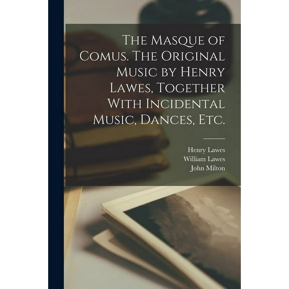 The Masque of Comus. The Original Music by Henry Lawes, Together With Incidental Music, Dances, etc. (Paperback)