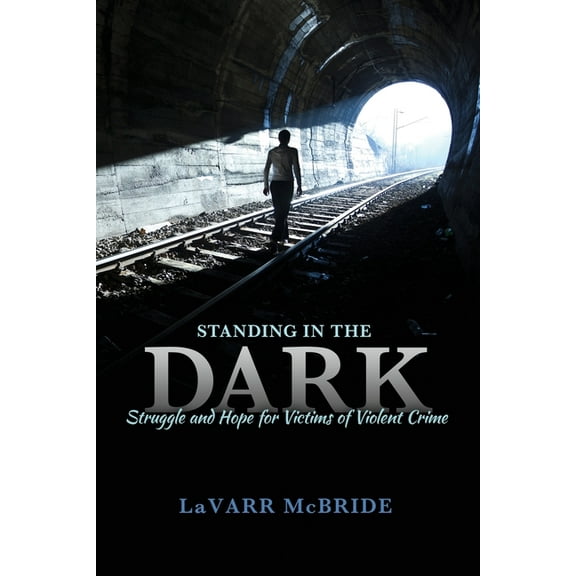 Standing in the Dark: Struggle and Hope for Victims of Violent Crime, (Paperback)