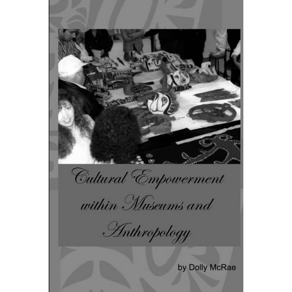 Cultural Empowerment within Museums and Anthropology, (Paperback)