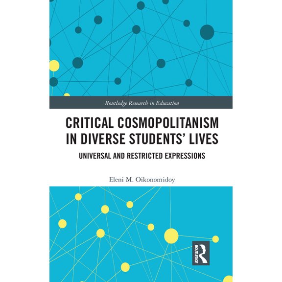 Routledge Research in Education Critical Cosmopolitanism in Diverse Students' Lives: Universal and Restricted Expressions, (Paperback)