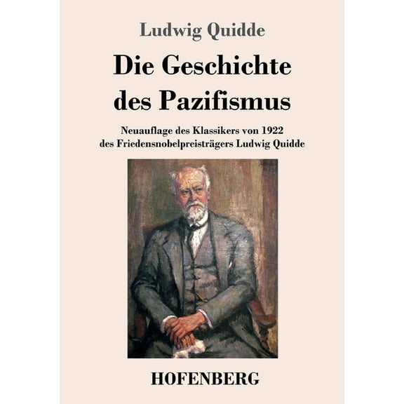 Die Geschichte des Pazifismus : Neuauflage des Klassikers von 1922 des Friedensnobelpreisträgers Ludwig Quidde (Paperback)