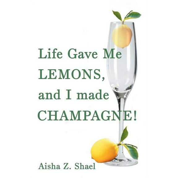 Life Gave Me Lemons, and I Made Champagne! (Paperback)