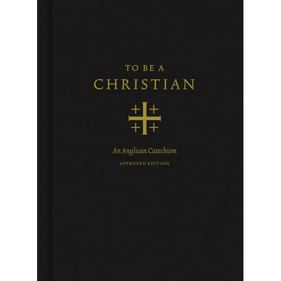 To Be a Christian: An Anglican Catechism (Approved Edition), (Hardcover)