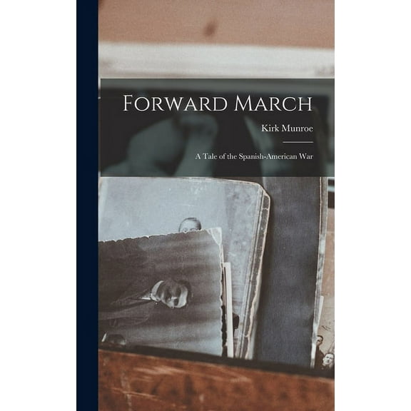 Forward March: A Tale of the Spanish-American War (Hardcover)