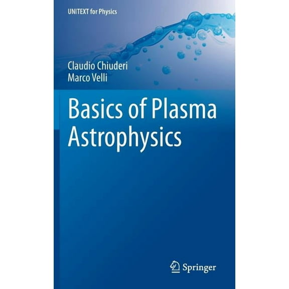 Unitext for Physics Basics of Plasma Astrophysics, (Hardcover)
