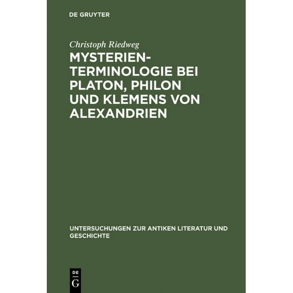 Untersuchungen Zur Antiken Literatur Und Geschichte: Mysterienterminologie bei Platon, Philon und Klemens von Alexandrien (Hardcover)