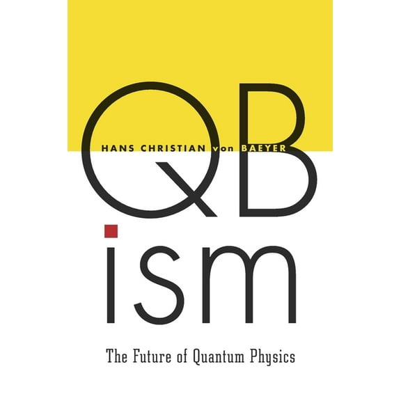 Qbism: The Future of Quantum Physics, (Hardcover)