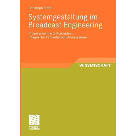 Schriften Zur Medienproduktion Systemgestaltung Im Broadcast Engineering: Prozessorientierte Konzeption Integrierter Fernsehproduktionssysteme, (Paperback)