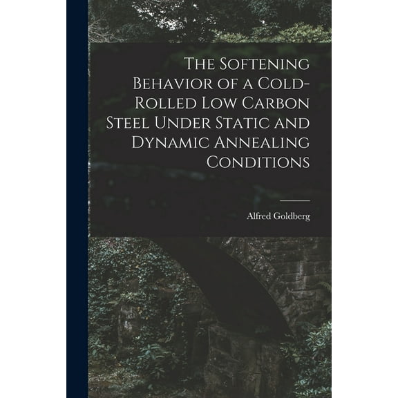 The Softening Behavior of a Cold-rolled Low Carbon Steel Under Static and Dynamic Annealing Conditions, (Paperback)