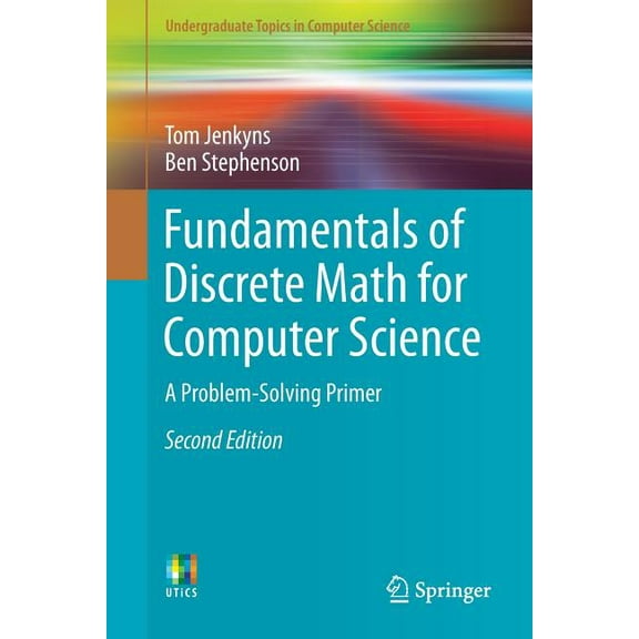Undergraduate Topics in Computer Science Fundamentals of Discrete Math for Computer Science: A Problem-Solving Primer, (Paperback)