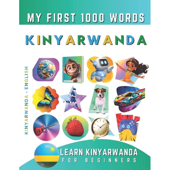 Learn Kinyarwanda for Beginners, My First 1000 Words: Bilingual Kinyarwanda - English Language Learning Book for Kids & , (Paperback)