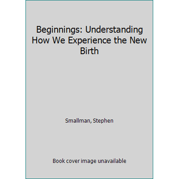 Pre-Owned Beginnings: Understanding How We Experience the New Birth (Paperback) 1596389451 9781596389458