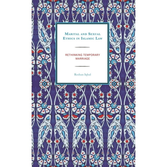 Marital and Sexual Ethics in Islamic Law: Rethinking Temporary Marriage, (Hardcover)