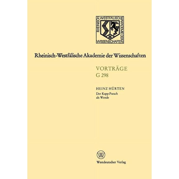 Rheinisch-WestfÃ¤lische Akademie Der Wiss Der Kapp-Putsch ALS Wende: Ãber Rahmenbedingungen Der Weimarer Republik Seit Dem FrÃ¼hjahr 1920, Book 298, (Paperback)