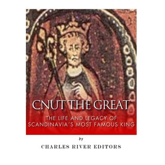 Pre-Owned Cnut the Great: the Life and Legacy of Scandinavia's Most Famous King
