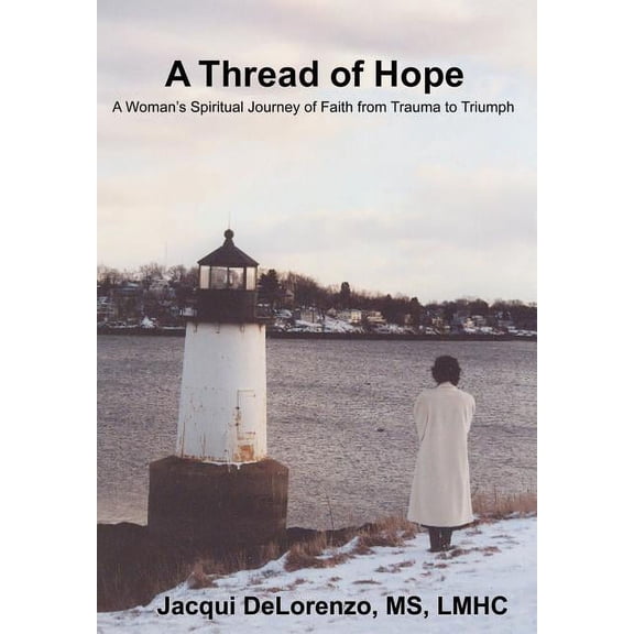 A Thread of Hope: A Woman's Spiritual Journey of Faith from Trauma to Triumph, (Hardcover)