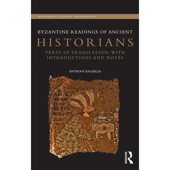 Routledge Classical Translations Byzantine Readings of Ancient Historians: Texts in Translation, with Introductions and Notes, (Hardcover)