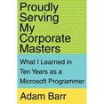 thumbnail image 1 of Pre-Owned Proudly Serving My Corporate Masters: What I Learned in Ten Years as a Microsoft Programmer (Paperback) 0595161286 9780595161287, 1 of 1